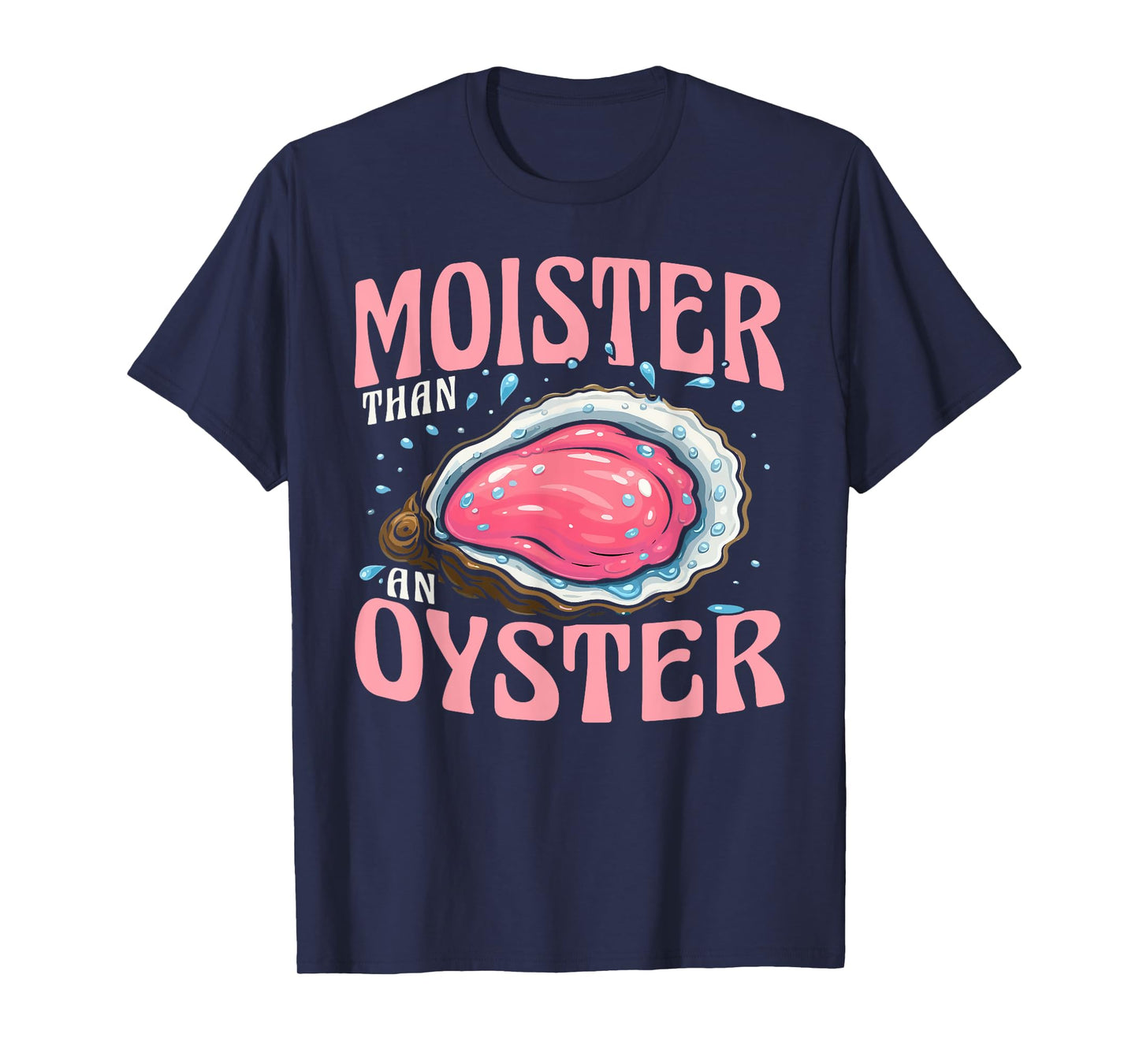 Moister Than Oyster Funny Adult Gag Women T-Shirt