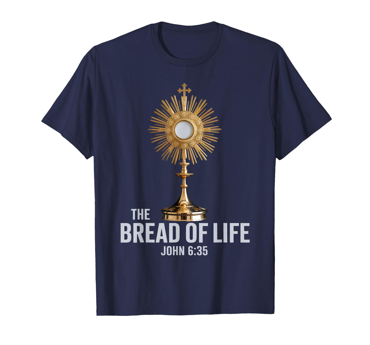 The Bread of Life John 6:35 Eucharist Monstrance T-Shirt