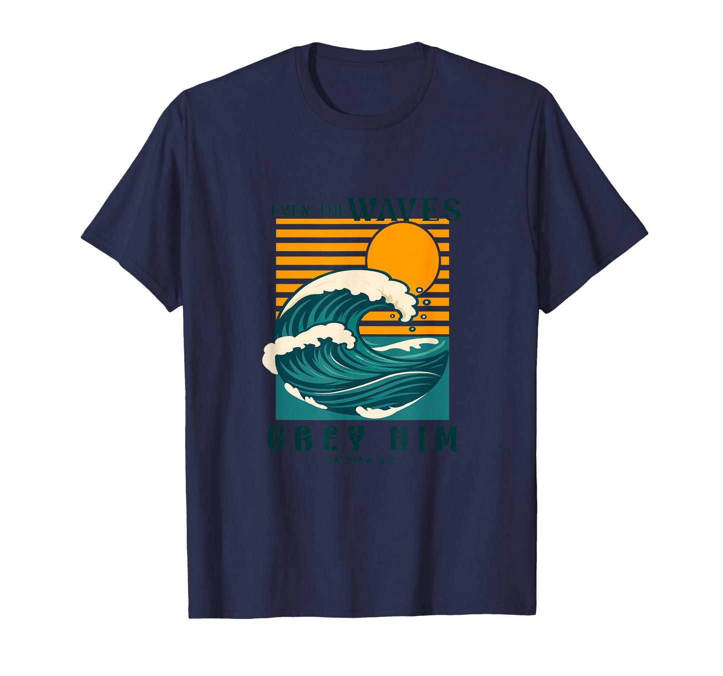 Even The Waves Obey Him Matthew 8:27 T-Shirt