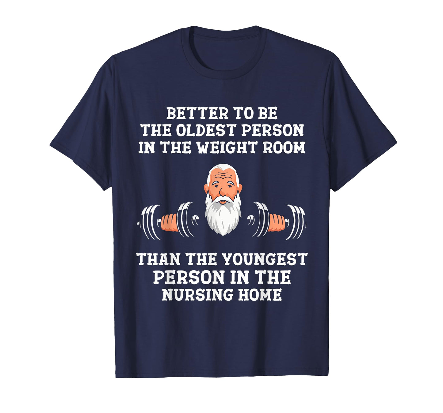 Better to Be Oldest in the Gym Motivational Workout Quote T-Shirt