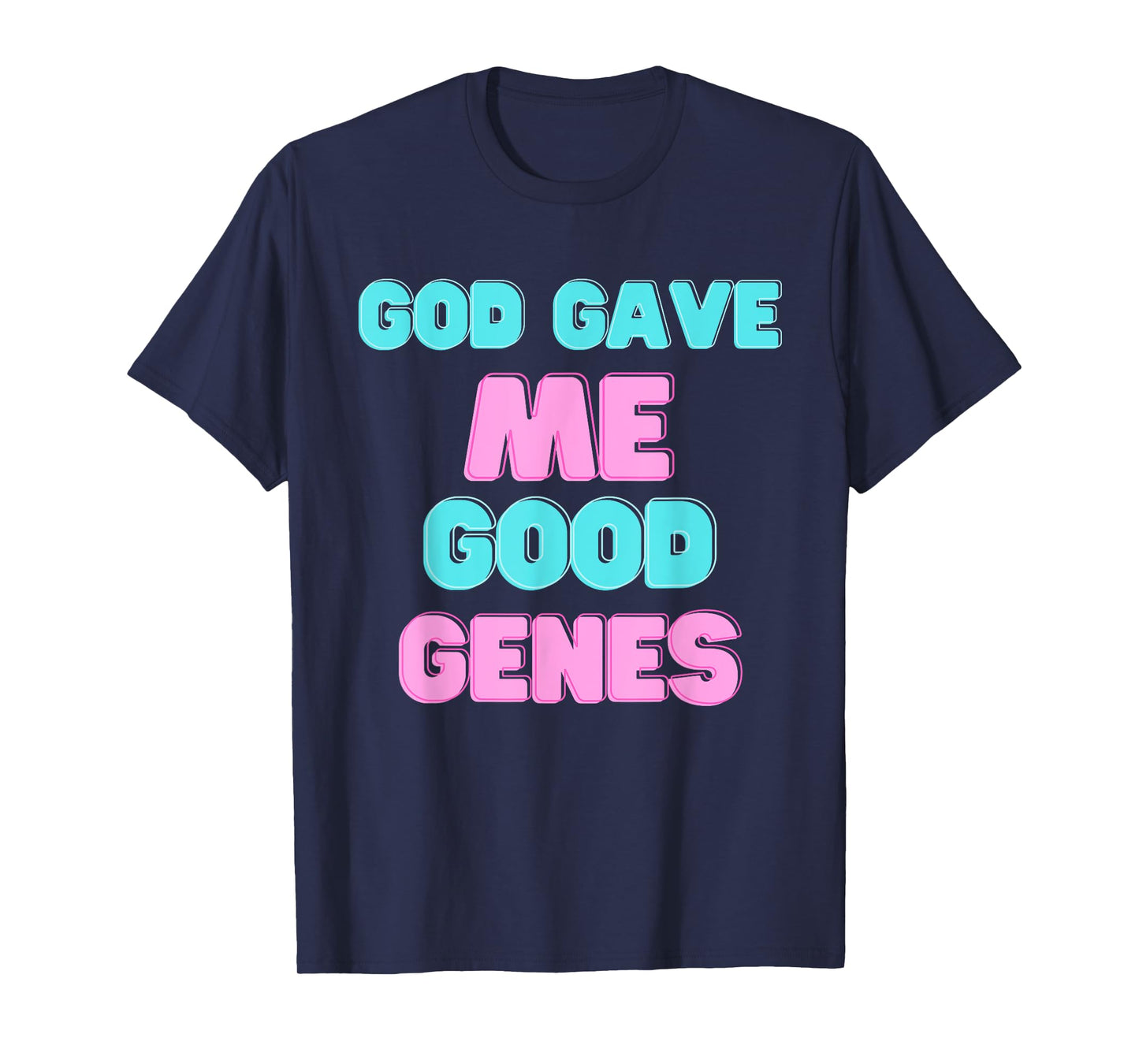 God Gave Me Good Funny Genes Sarcastic Beauty Proud T-Shirt
