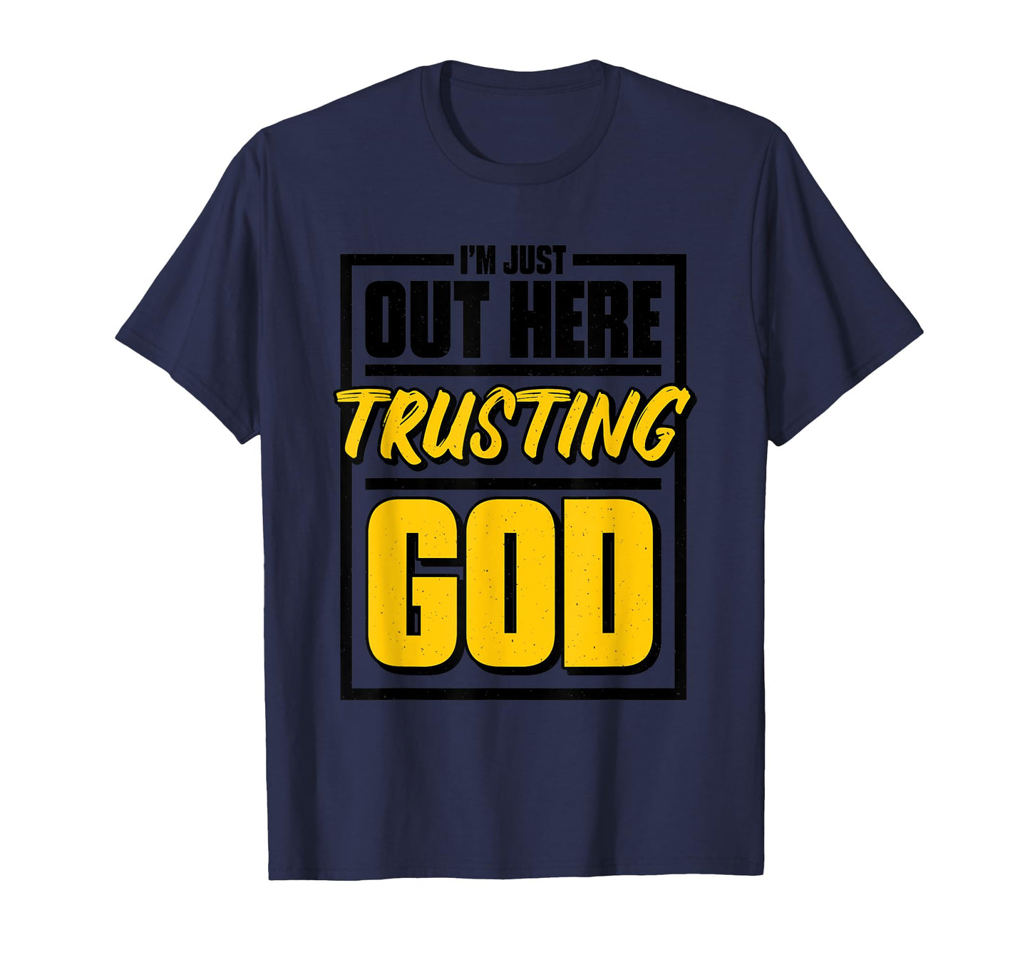 I'M Just Out Here Trusting God, Christian Jesus Believer T-Shirt