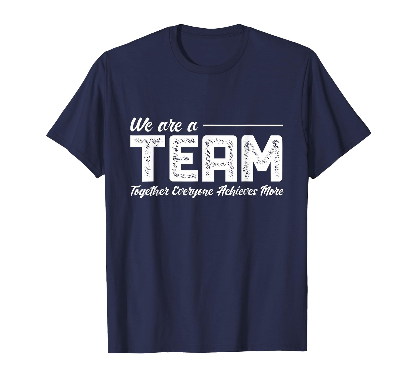 Teamwork We Are A Team Together Everyone Achieves More T-Shirt