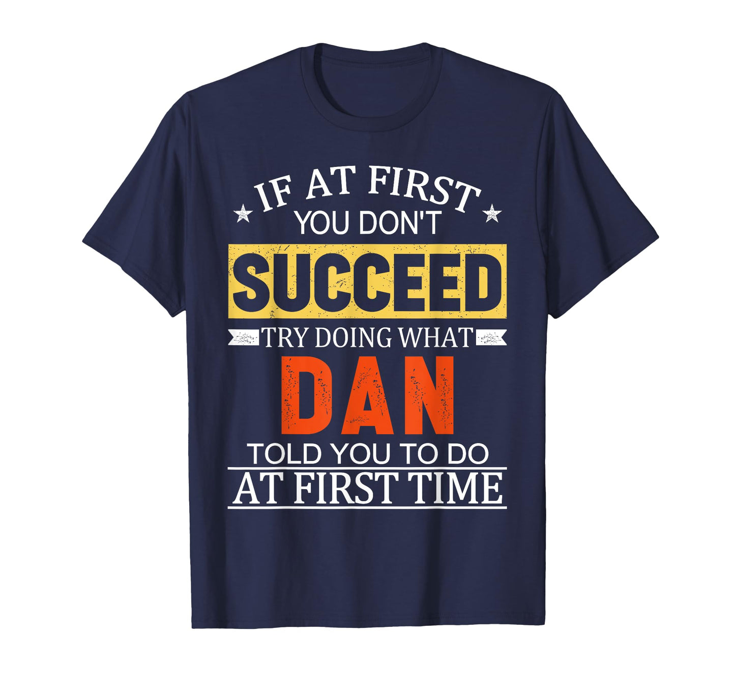 If At First You Don't Succeed Try Doing What Dan Told You T-Shirt