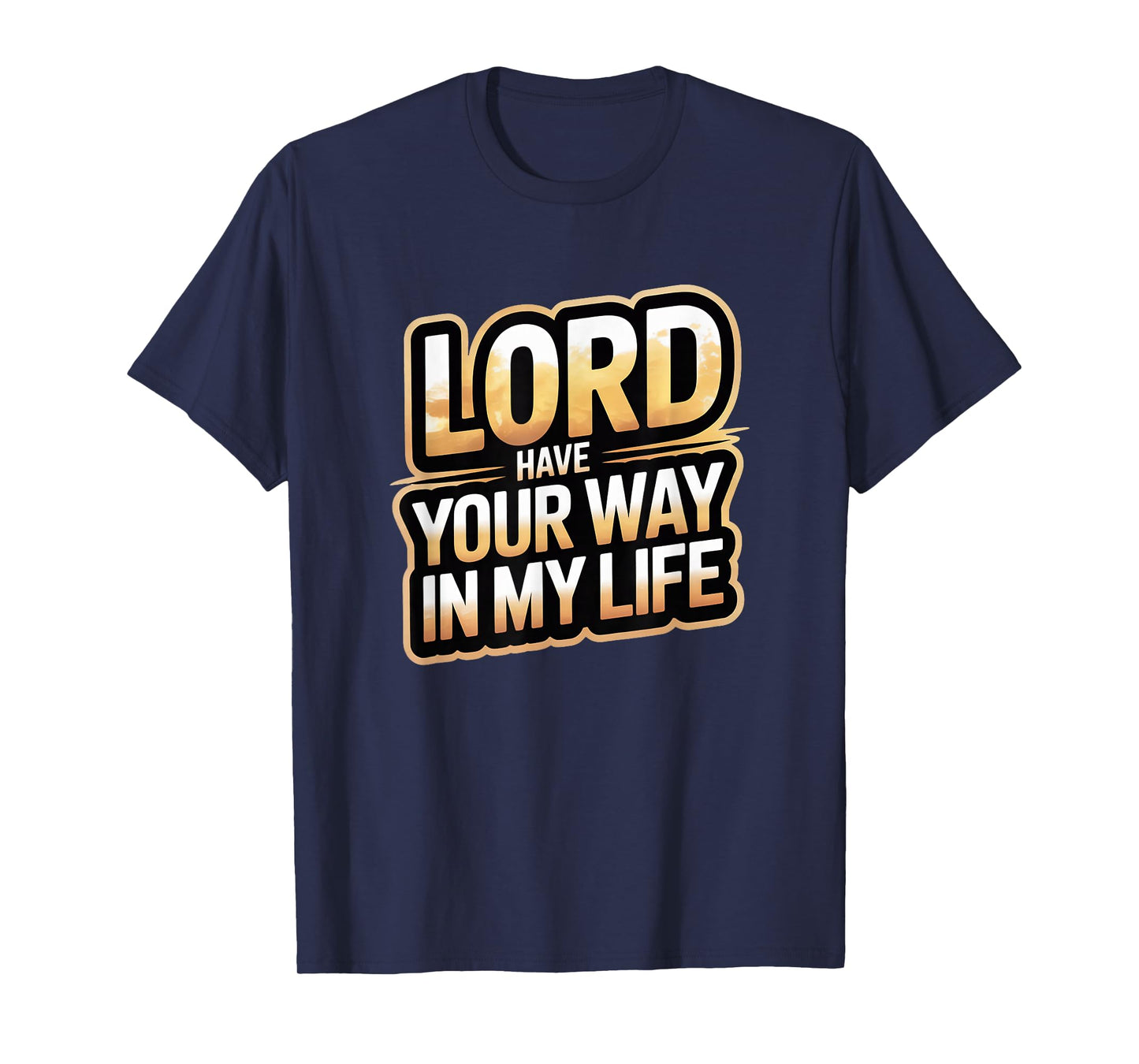 Lord Have Your Way in My Life T-Shirt