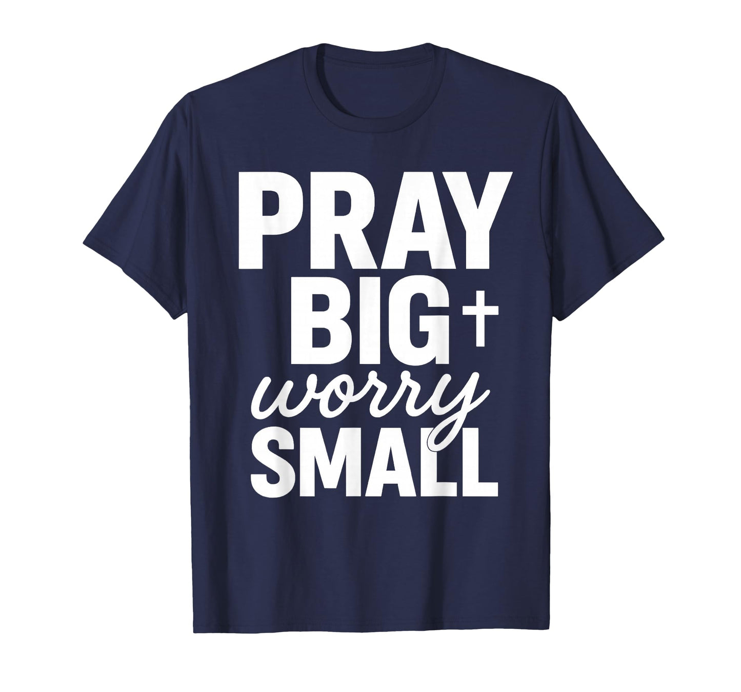 Pray Big Worry Small Faith Christian T-Shirt