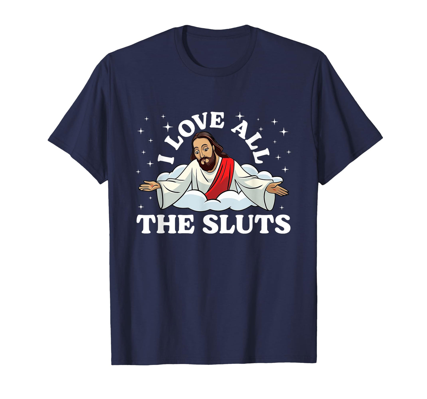 I Love All The Sluts Jesus Saying Humor Faith Quote T-Shirt