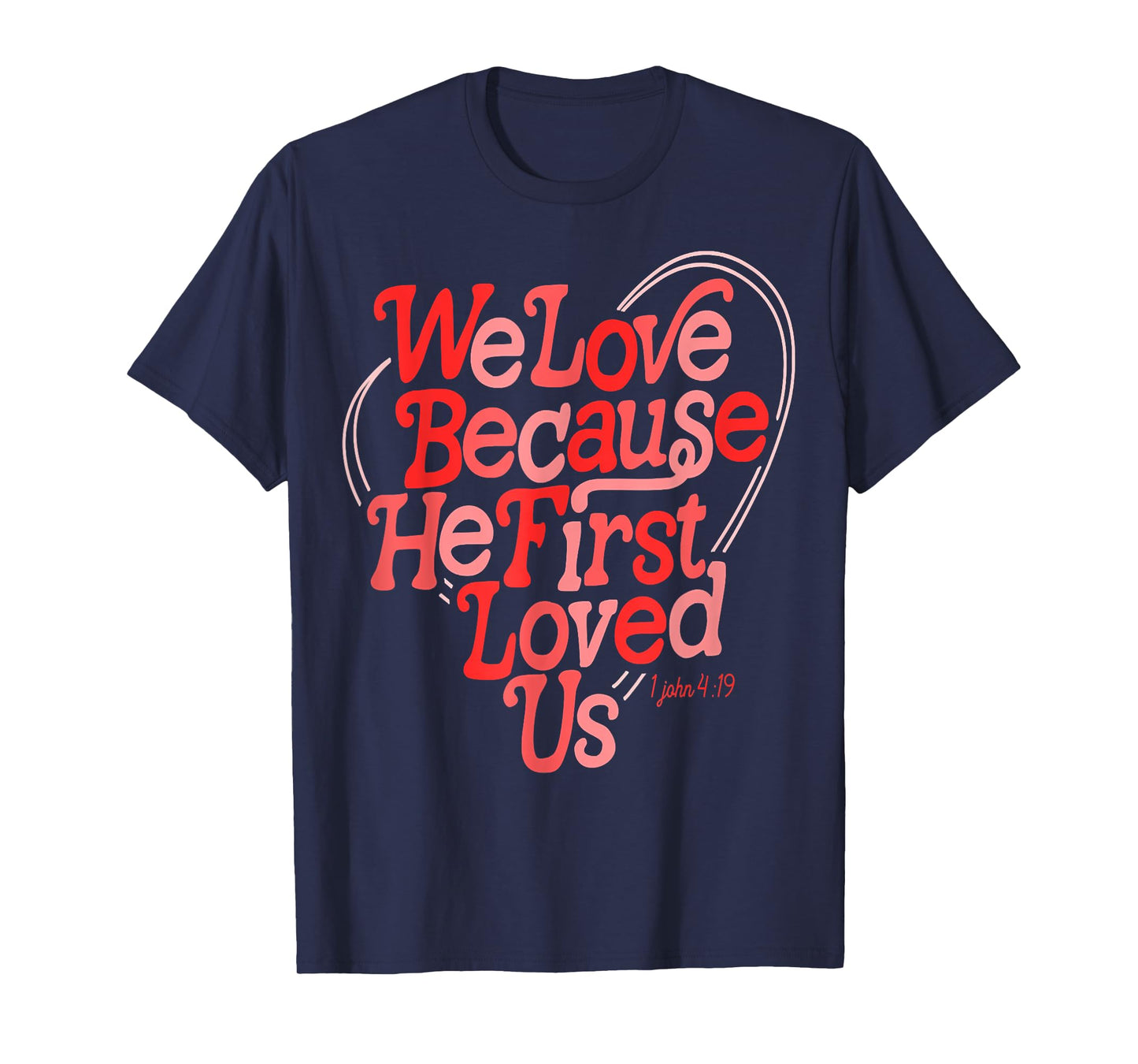 We Love Because He First Loved Us Bible Verse Cute Christian T-Shirt