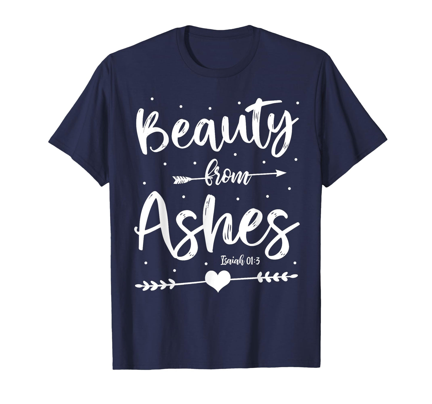 Cute Christian Bible Verse Quote Beauty From Ashes T-Shirt