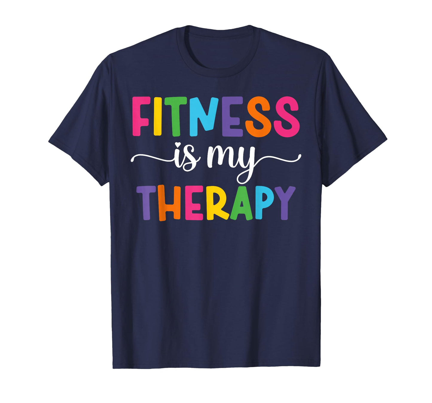 Fitness is My Therapy, Workout Motivation and Gym Fitness T-Shirt