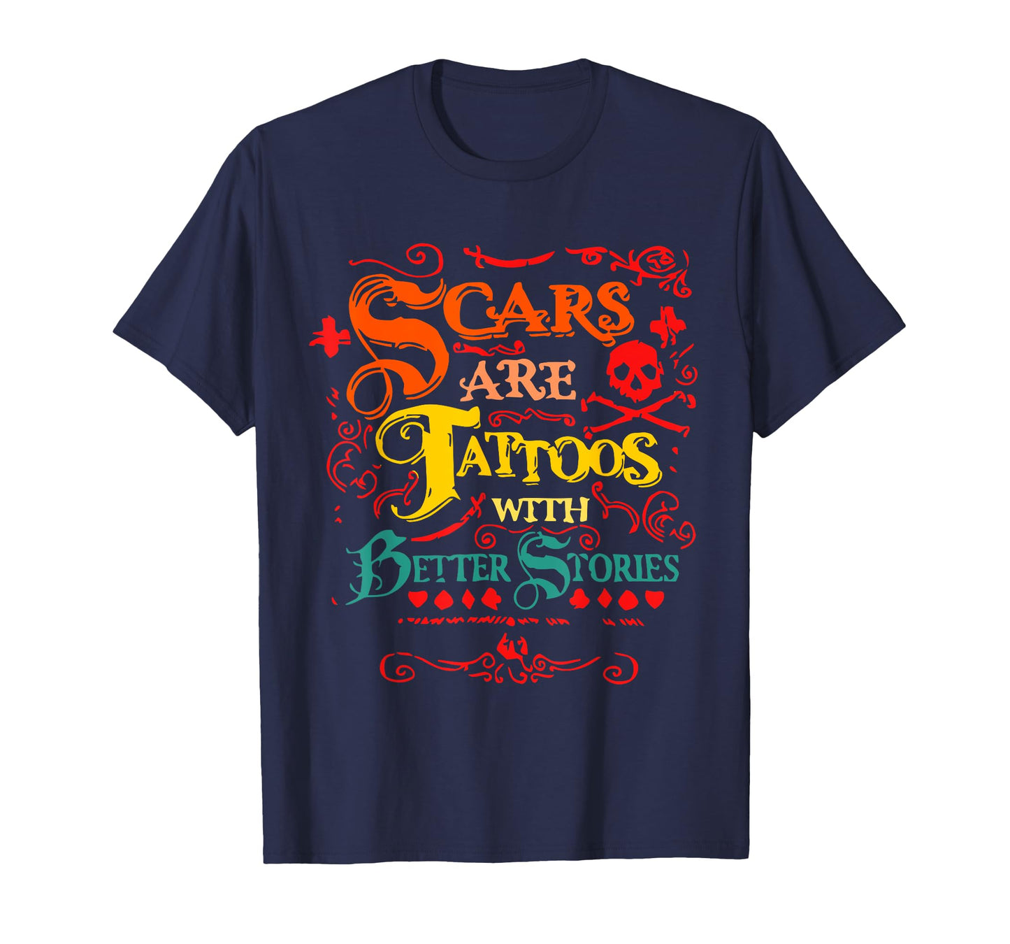 Scars Are Tattoos With Better Stories Quote T-Shirt