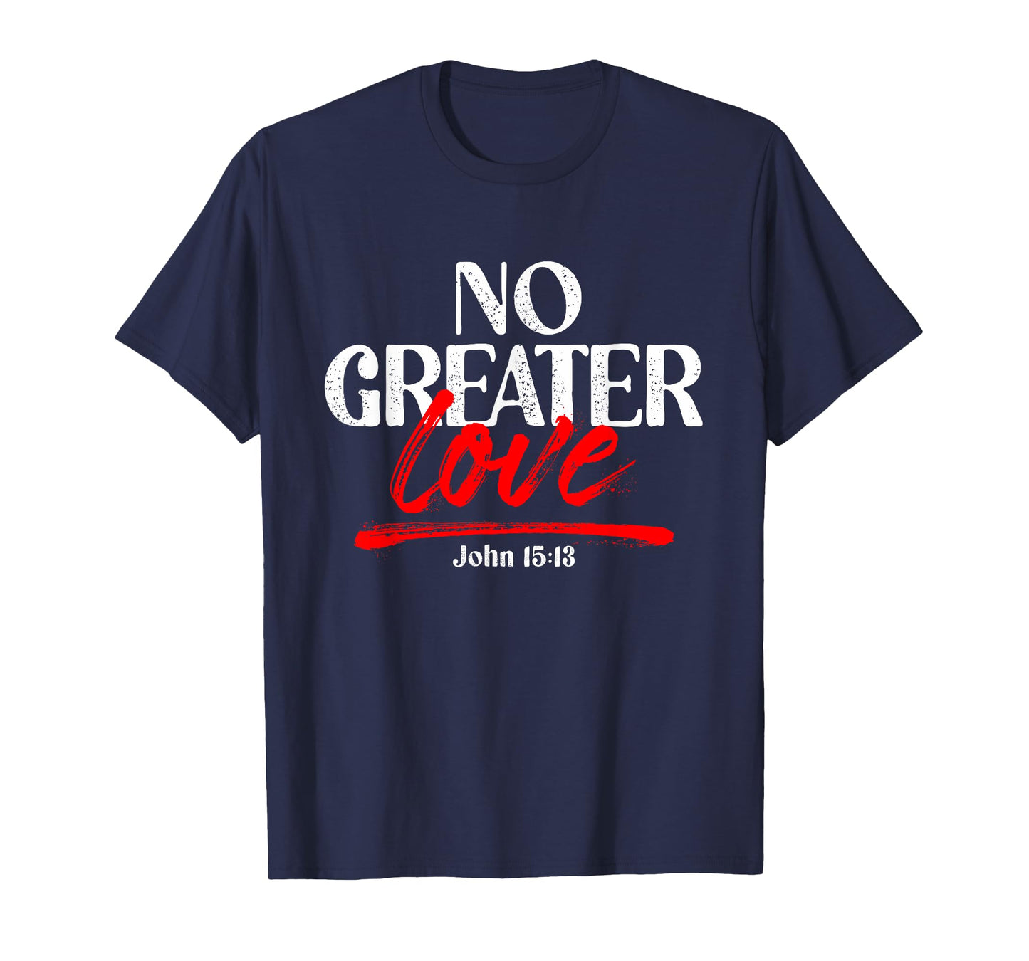 No Greater Love John 15:13 T-Shirt