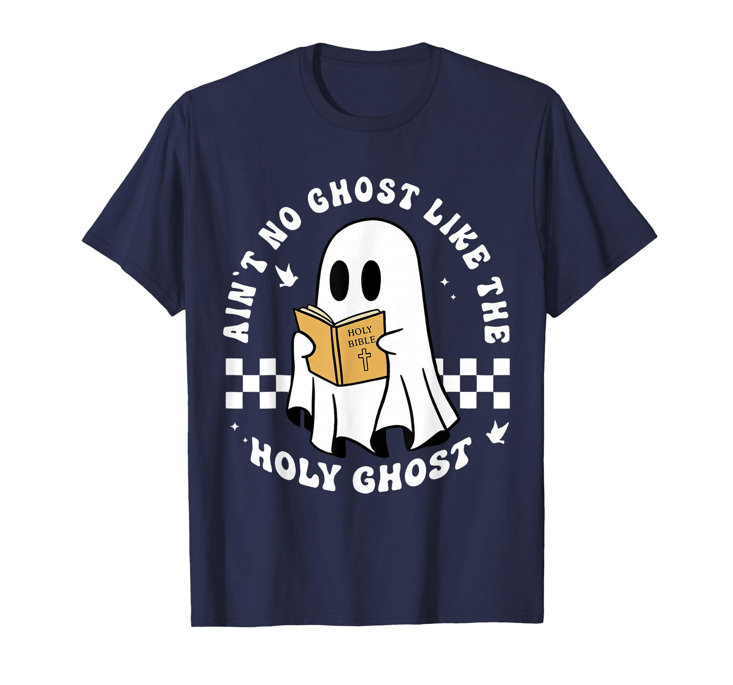 Funny Christian Ain’t No Ghost Like The Holy Ghost T-Shirt