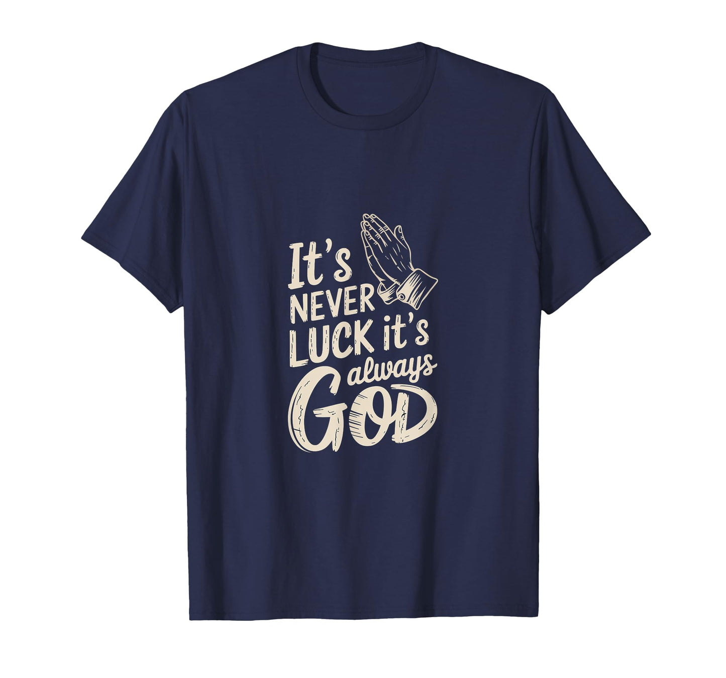 It's Never Luck It's Always God Faith Inspiration |--- T-Shirt