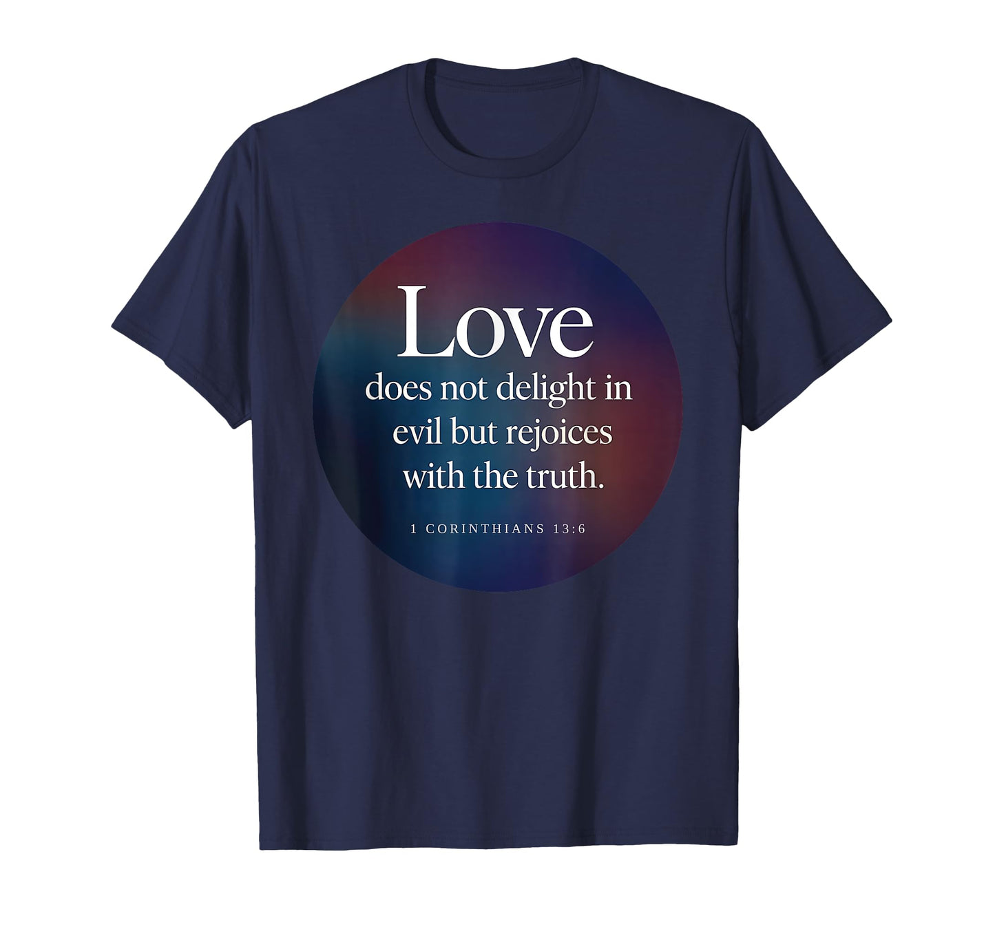 Love Does Not Delight in Evil Bible Verse 1 Corinthians 13:6 T-Shirt