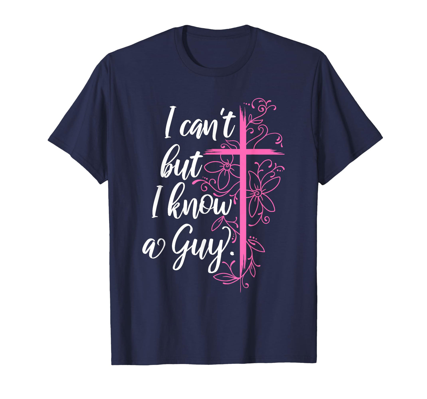 I Can't But I Know A Guy Jesus Cross Funny Christian T-Shirt