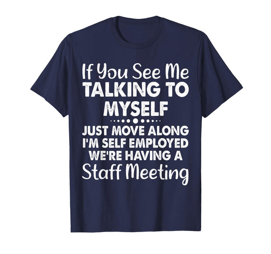 If You See Me Talking To Myself Staff Meeting Funny Saying T-Shirt
