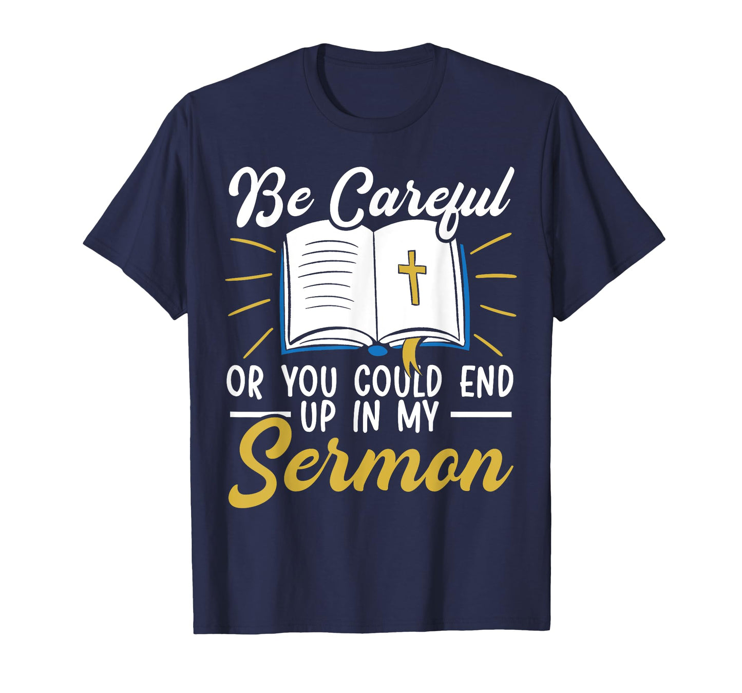 Be Careful Or You Could End Up In My Sermon Pastor T-Shirt