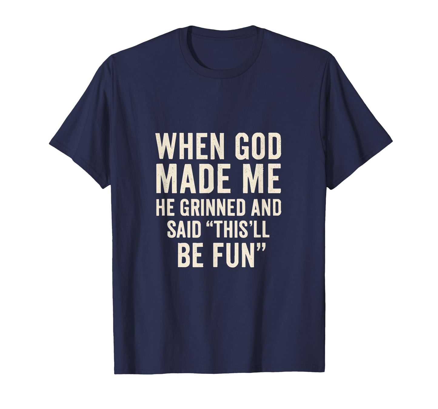 When God Made Me He Grinned and Said Funny Christian T-Shirt