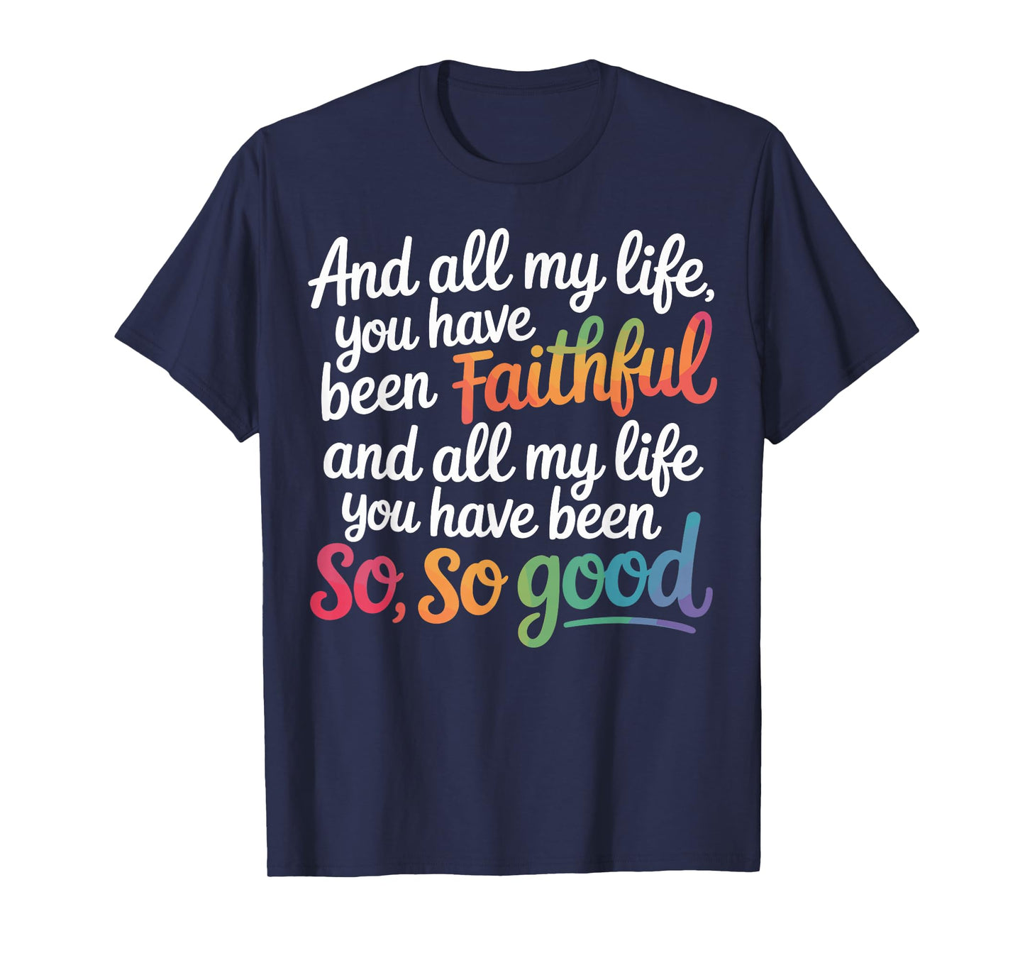 and All My Life You Have Been Faithful Christian Verse T-Shirt