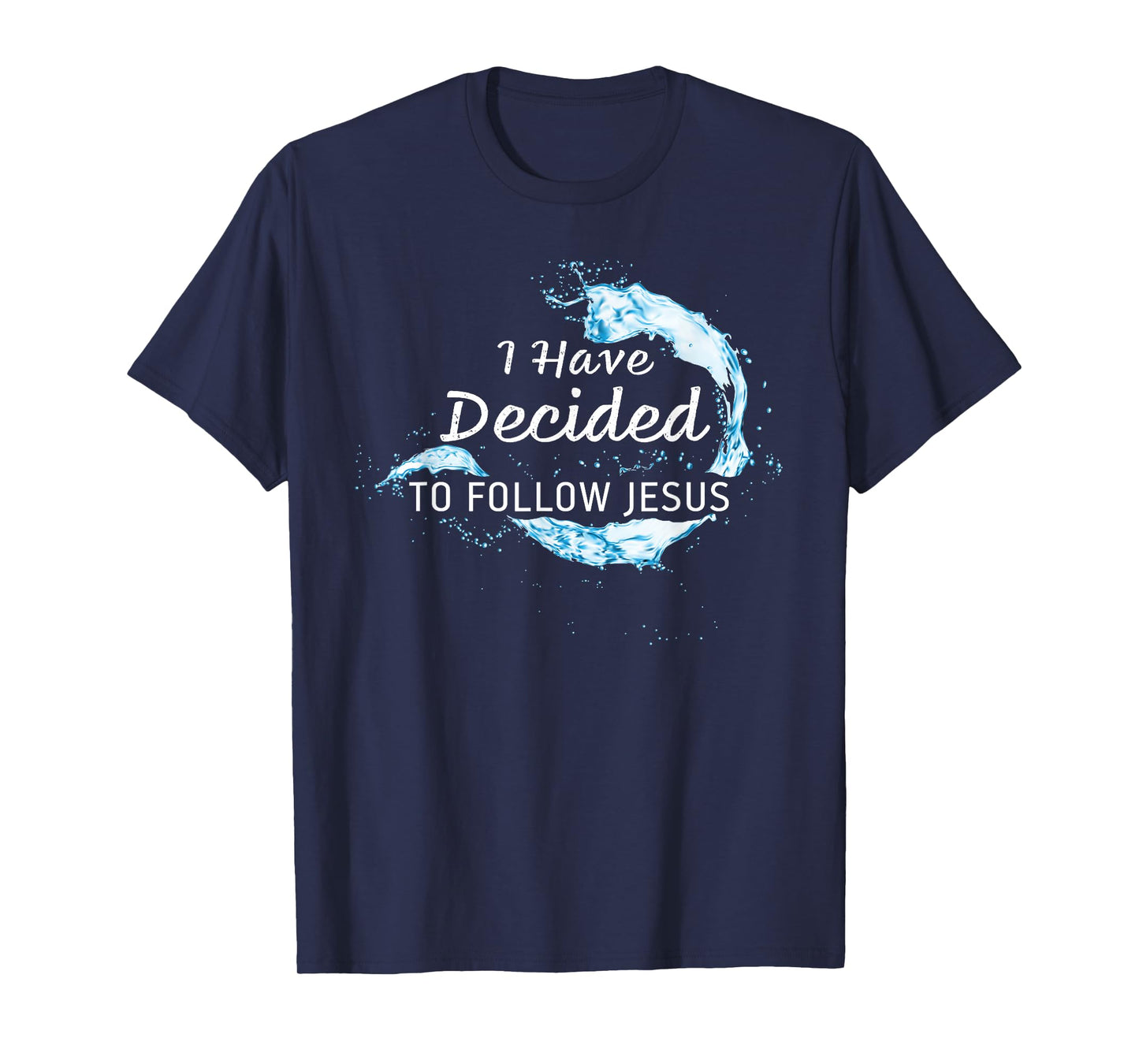 Baptism Christian Faith – I have Decided to Follow Jesus T-Shirt