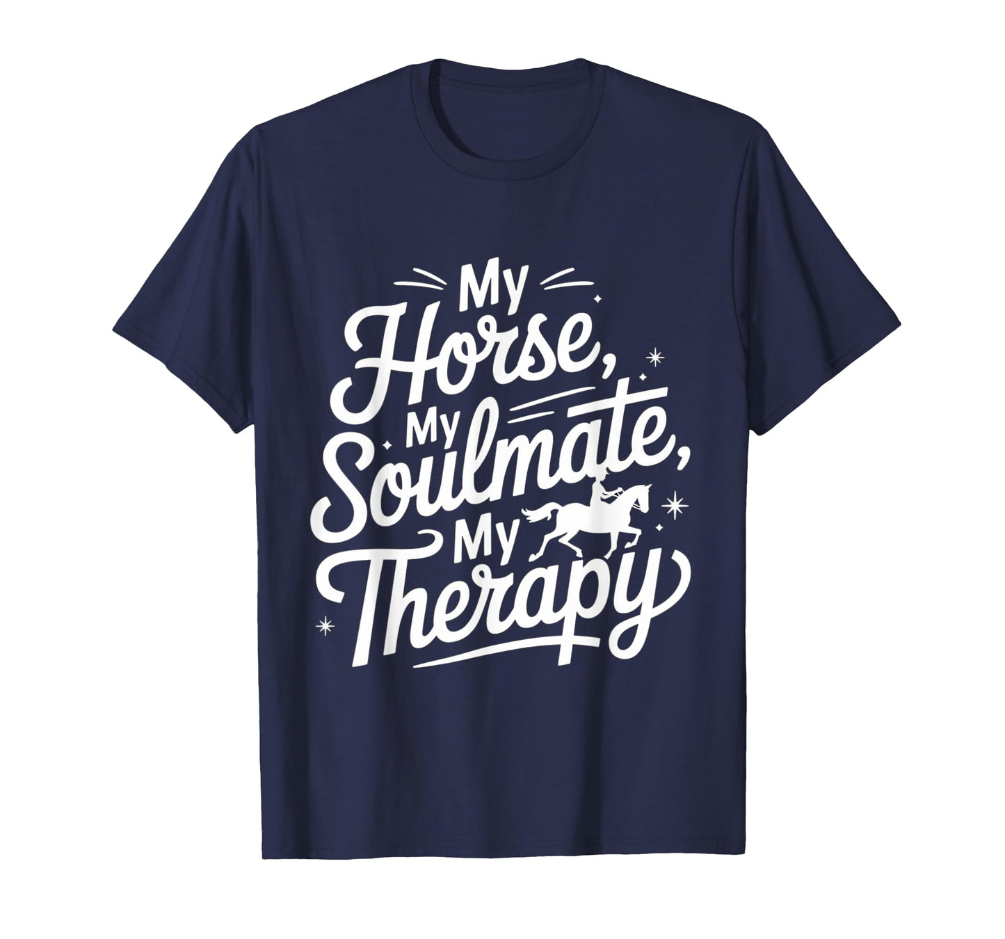 Funny My Horse, My Soulmate, My Therapy Cool Equestrian T-Shirt