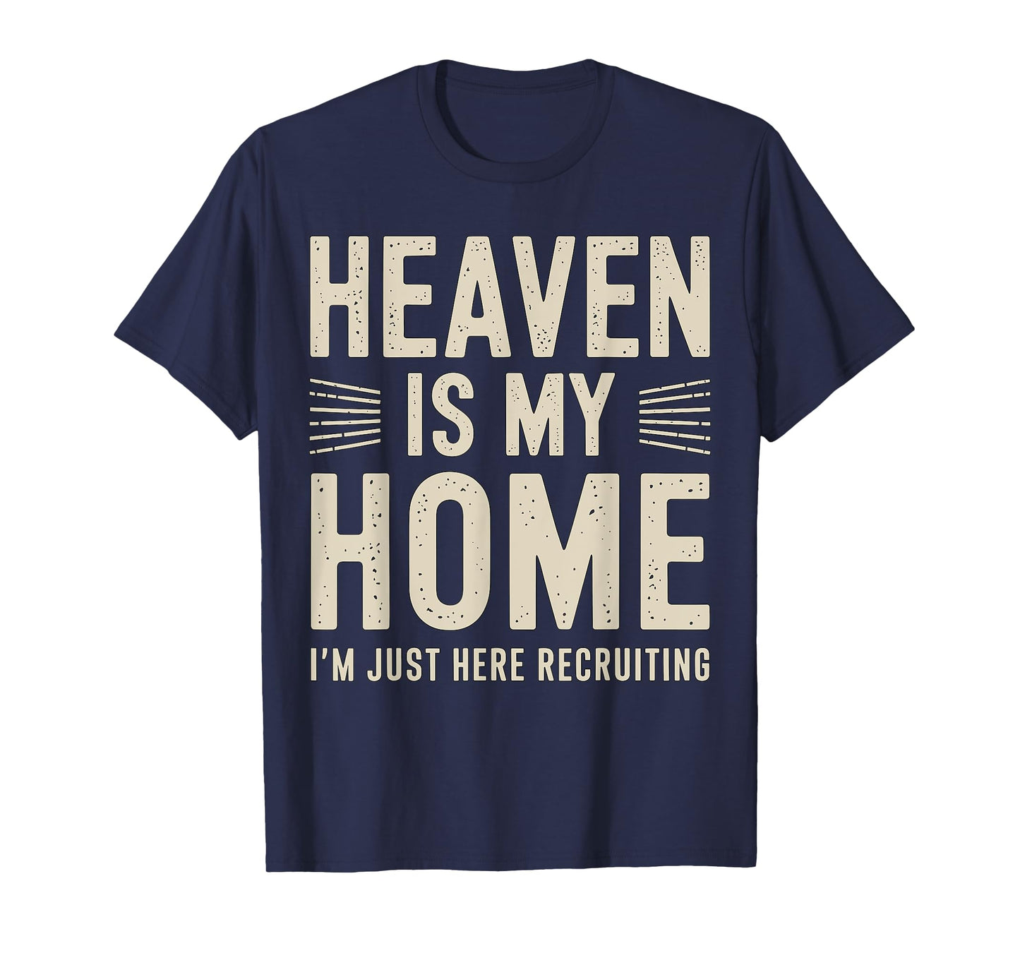 Heaven is my Home I'm just here Recruiting Christian T-Shirt