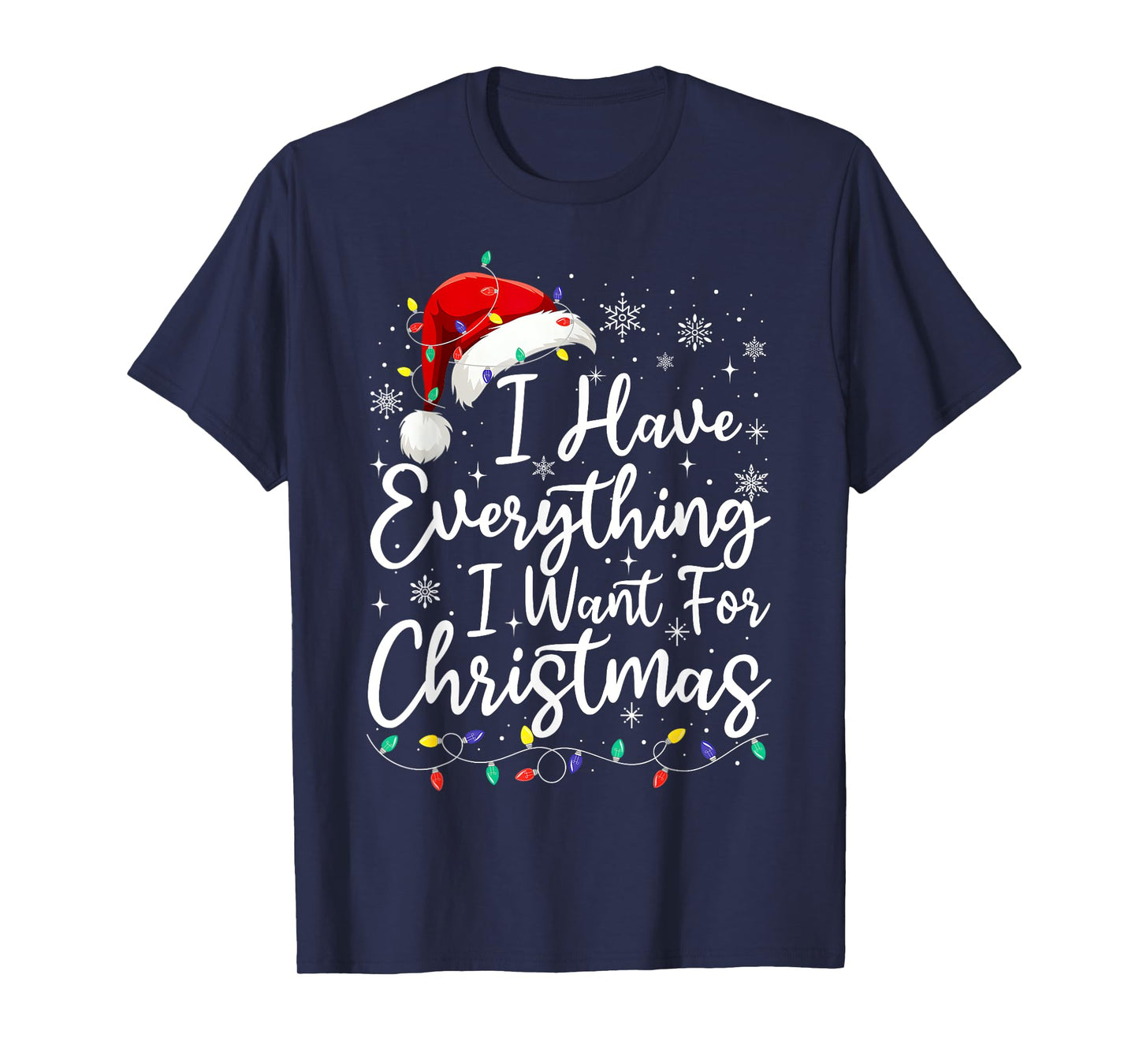 I Have Everything I Want For Christmas Its Me I'm Everything T-Shirt