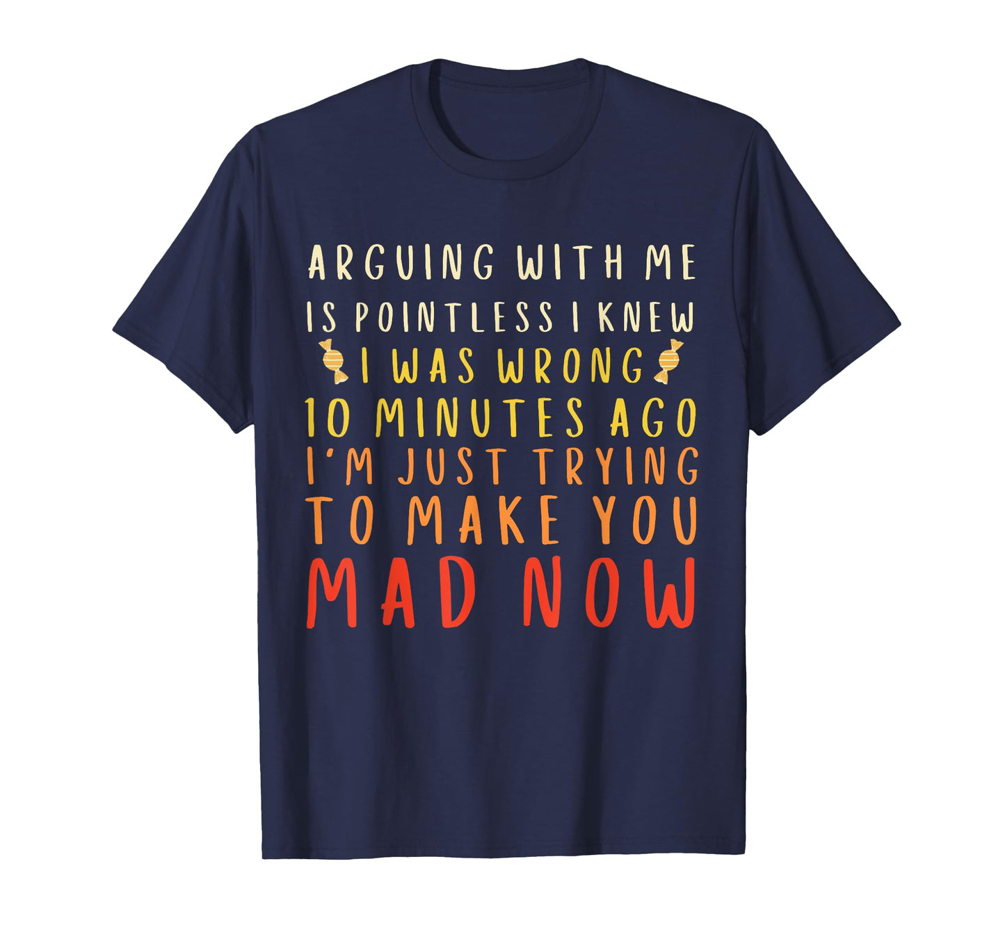 Arguing With Me Is Pointless I Knew I Was Wrong Funny & Mad T-Shirt