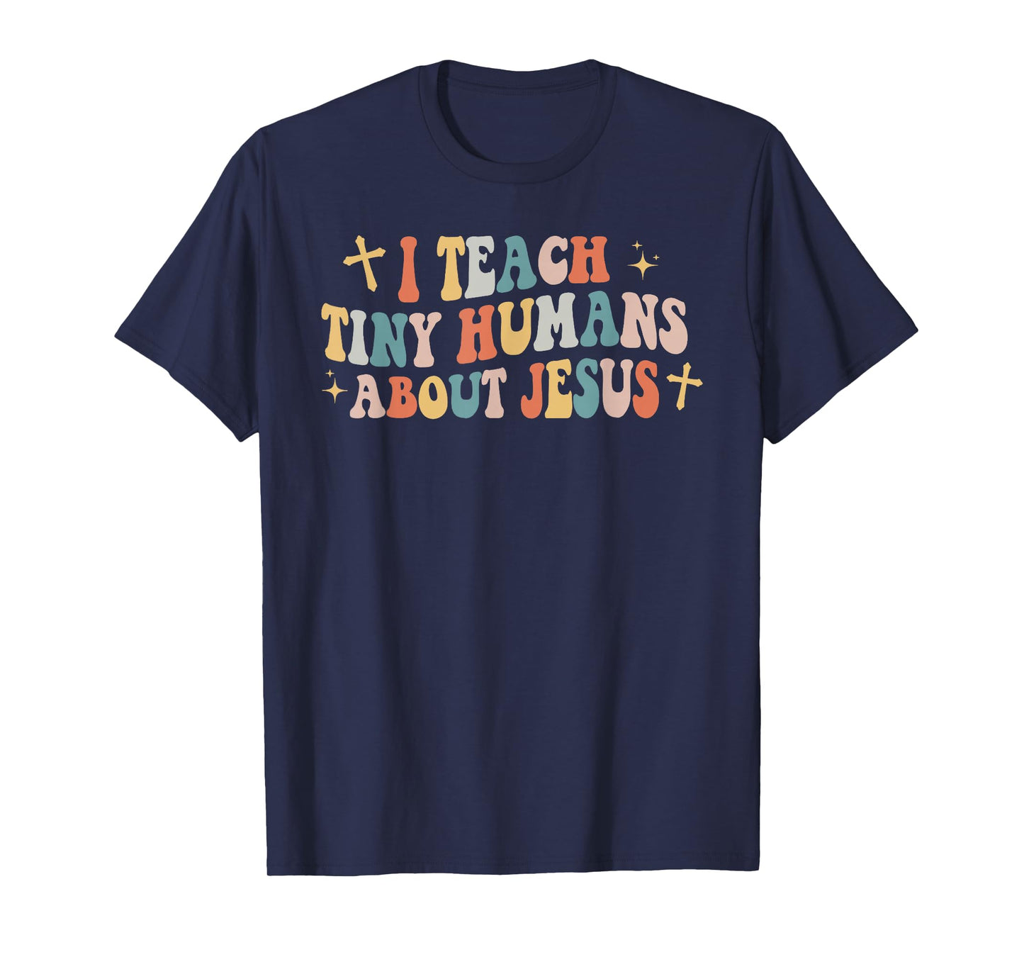 I Teach Tiny Humans About Jesus Christian Back To School Chr T-Shirt
