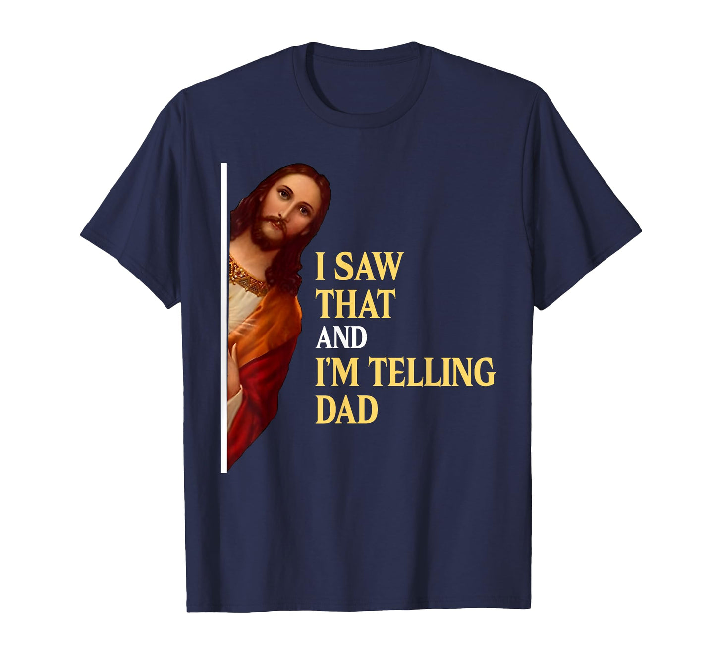 I Saw That I'm Telling Dad Funny Religious Christian Jesus T-Shirt