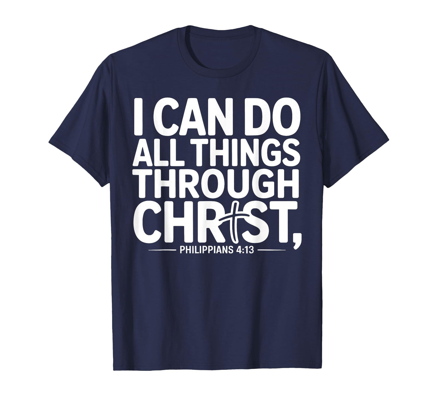 I Can Do All Things Through Christ Philippians 4:13 T-Shirt