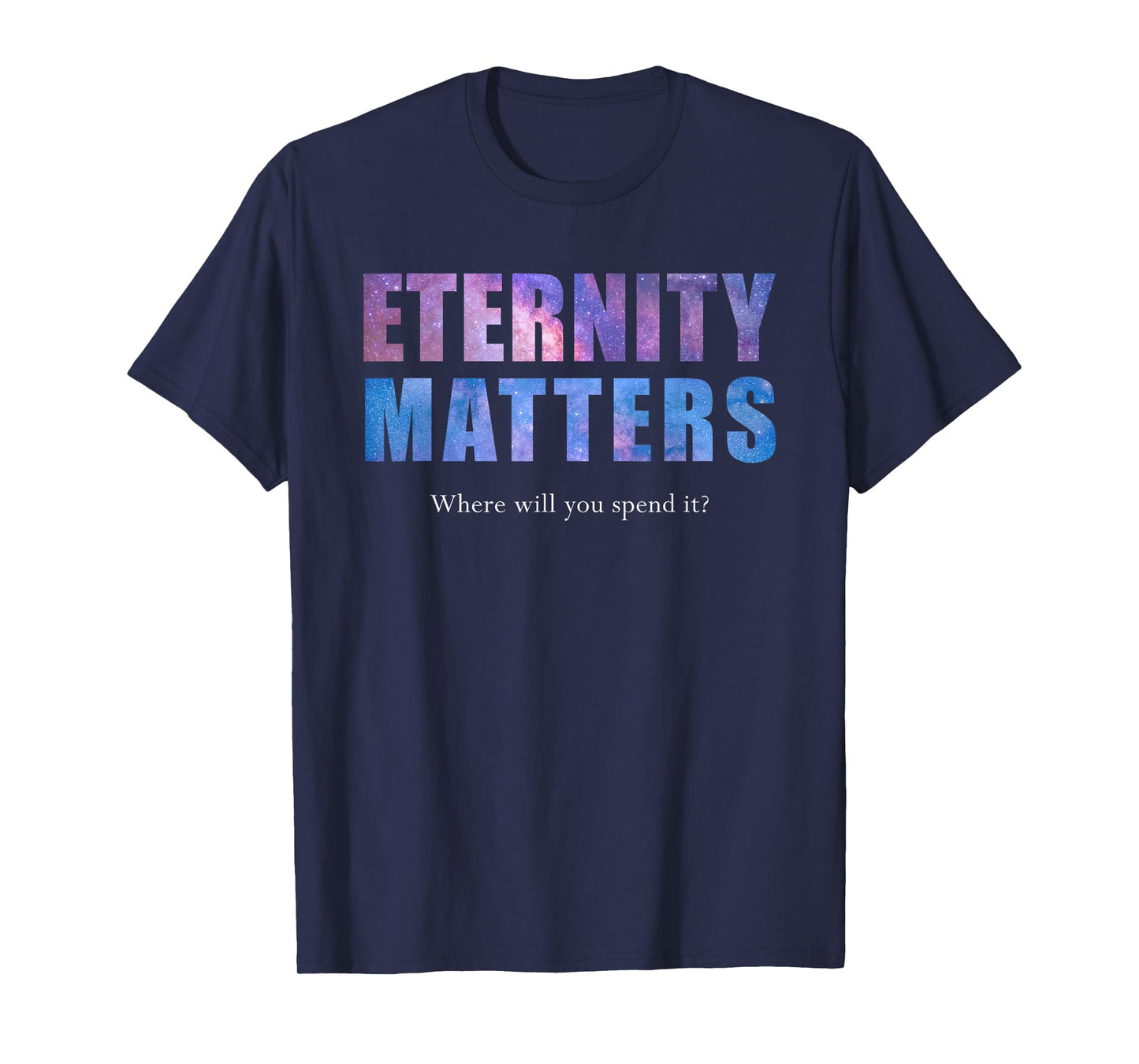 Eternity Matters Where Will You Spend It? Pastor & Christian T-Shirt