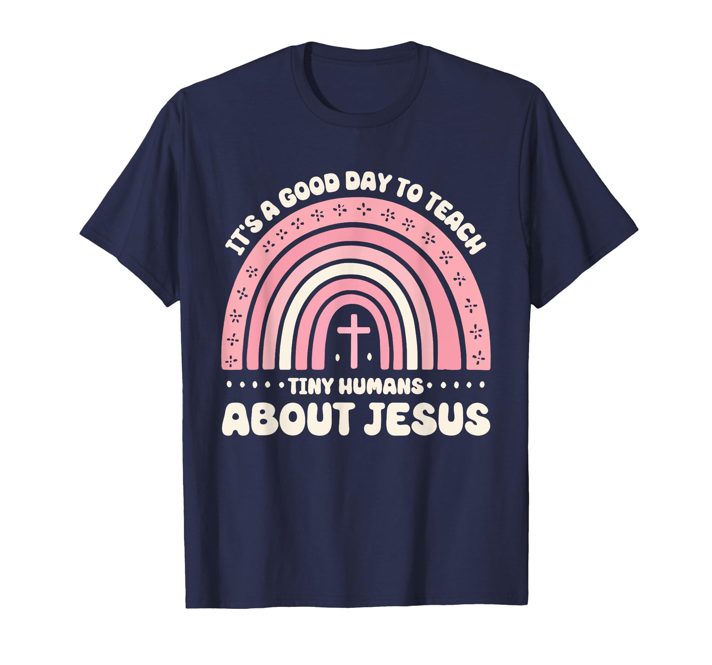 It's A Good Day To Teach Tiny Humans About Jesus T-Shirt