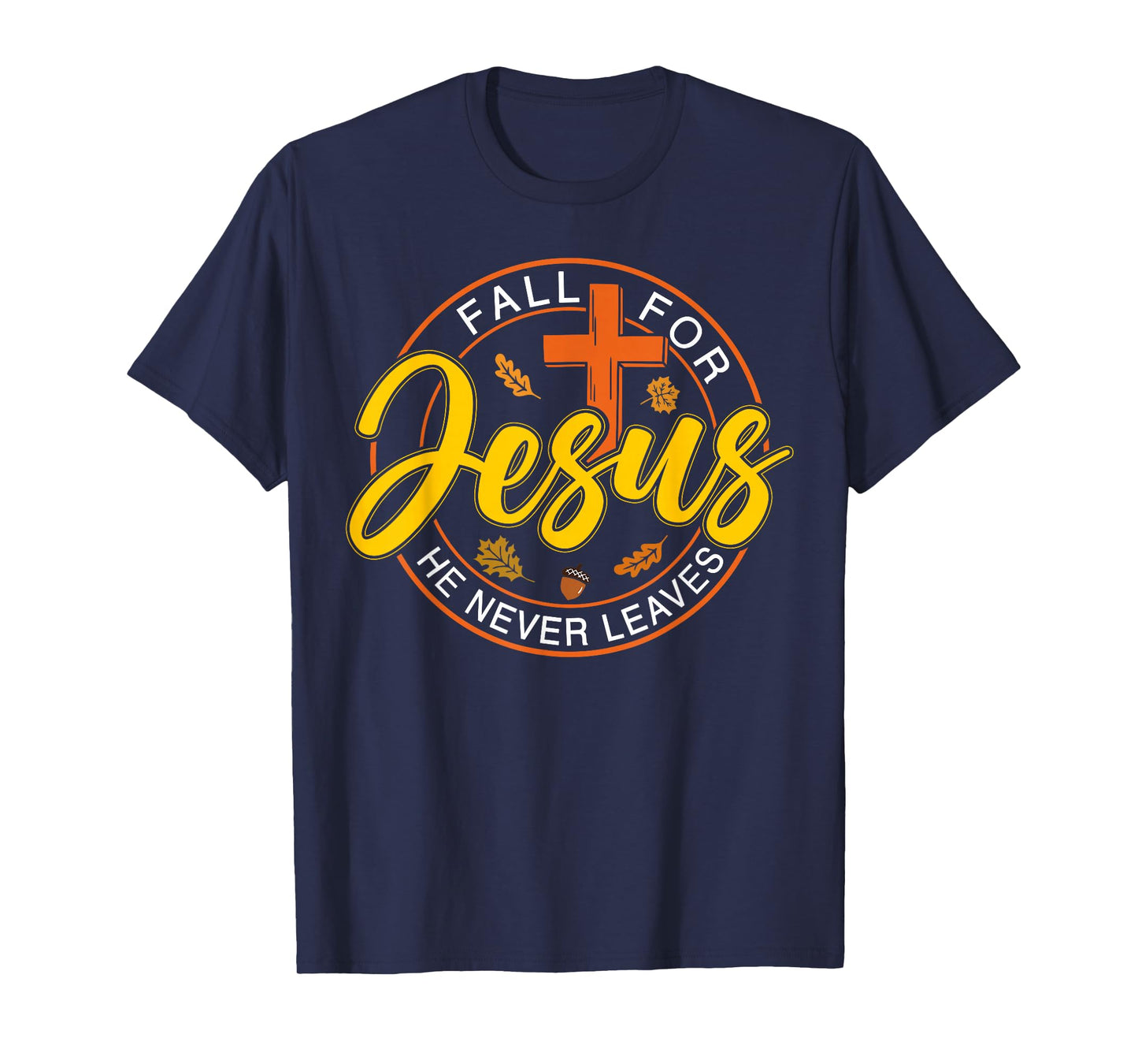 Fall for Jesus He Never Leaves Autumn Christan Men Women T-Shirt