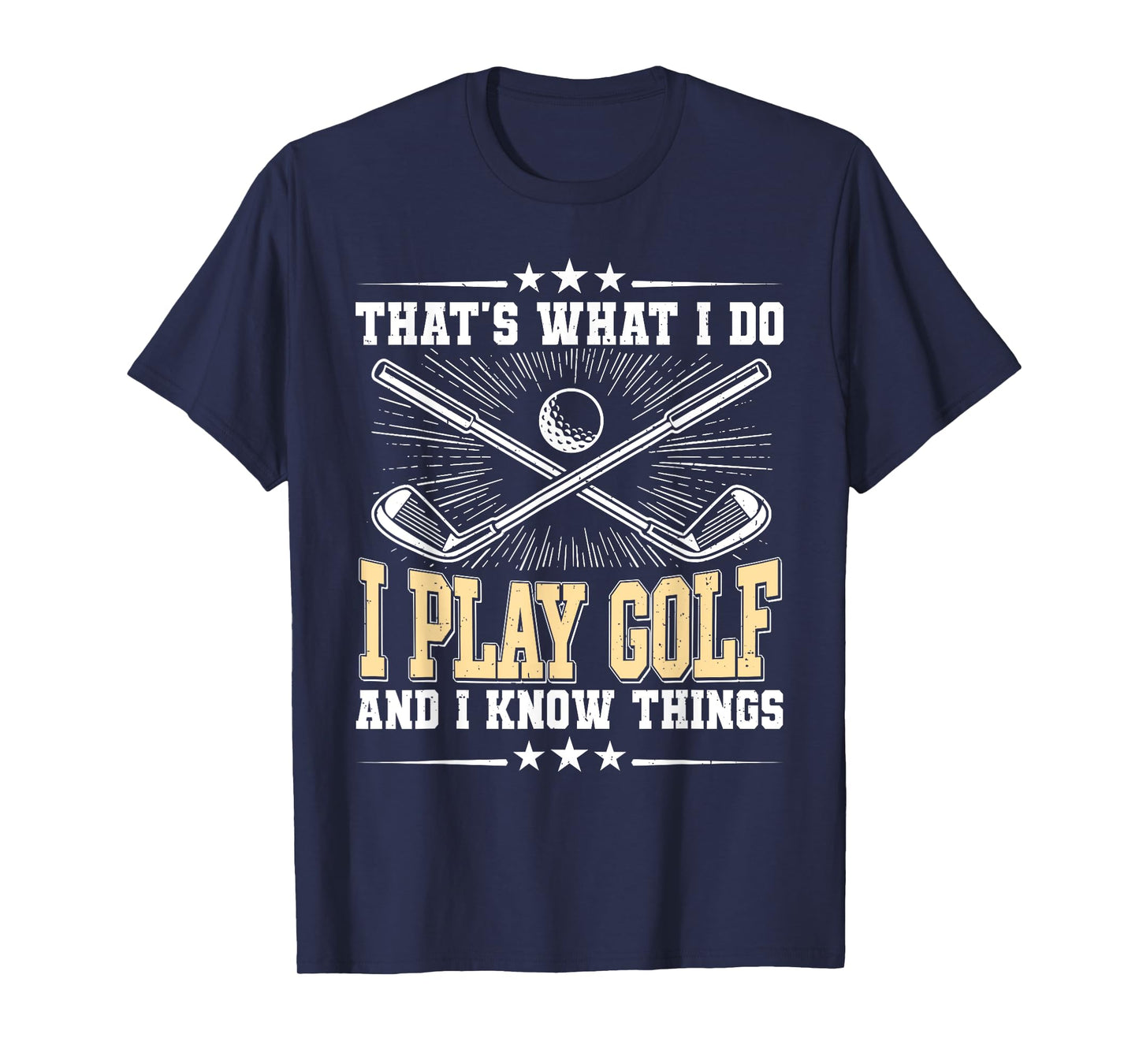 That's What I Do I Play Golf And I Know Things T-Shirt