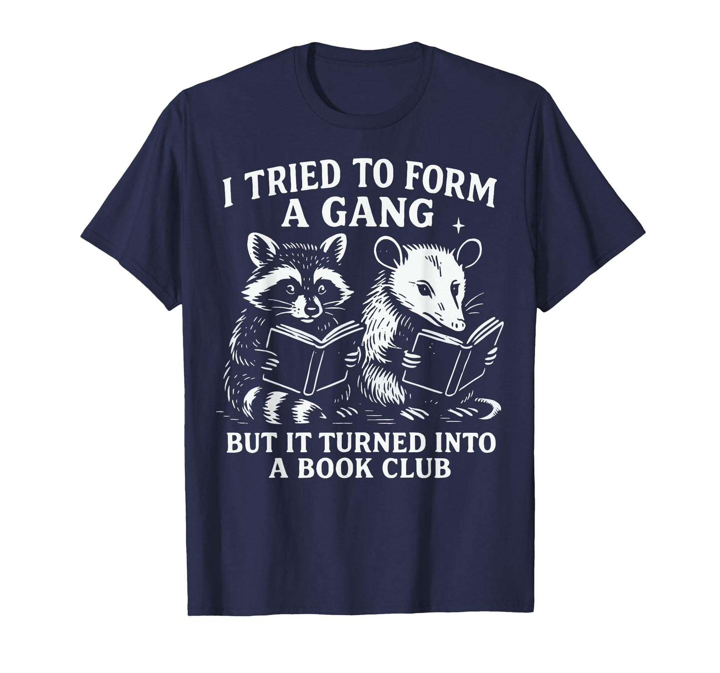 I Tried To Form A Gang But It Turned Into A Book Club T-Shirt