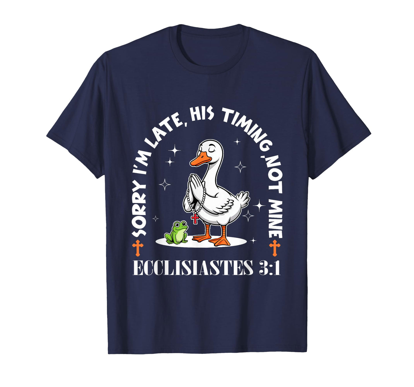 Sorry I'm Late His Timing Not Mine Funny Christian Goose T-Shirt