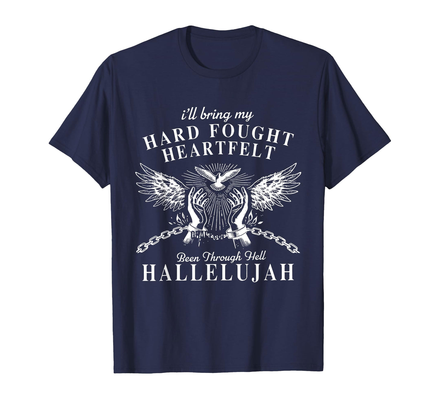 Hard Fought Heartfelt Been Through Hell Hallelujah T-Shirt