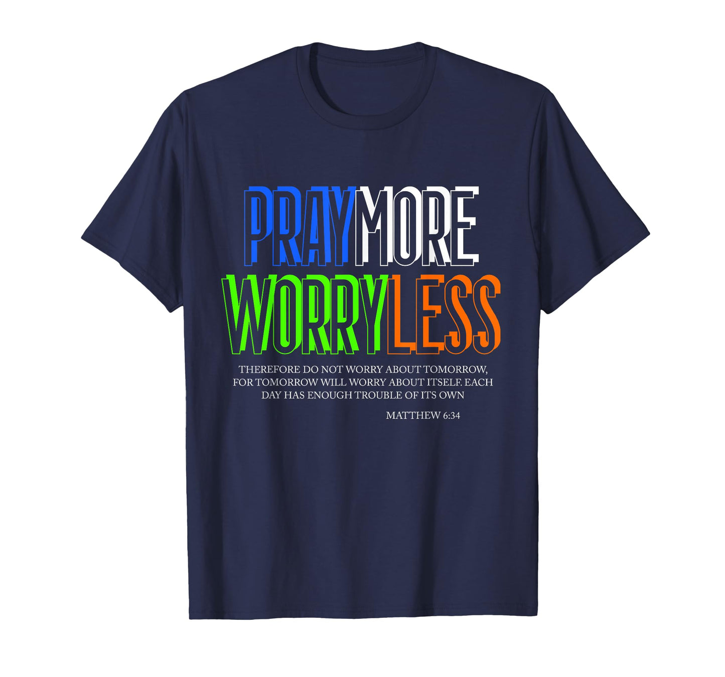 Pray More Worry Less Religious Matthew 6 34 Inspirational T-Shirt
