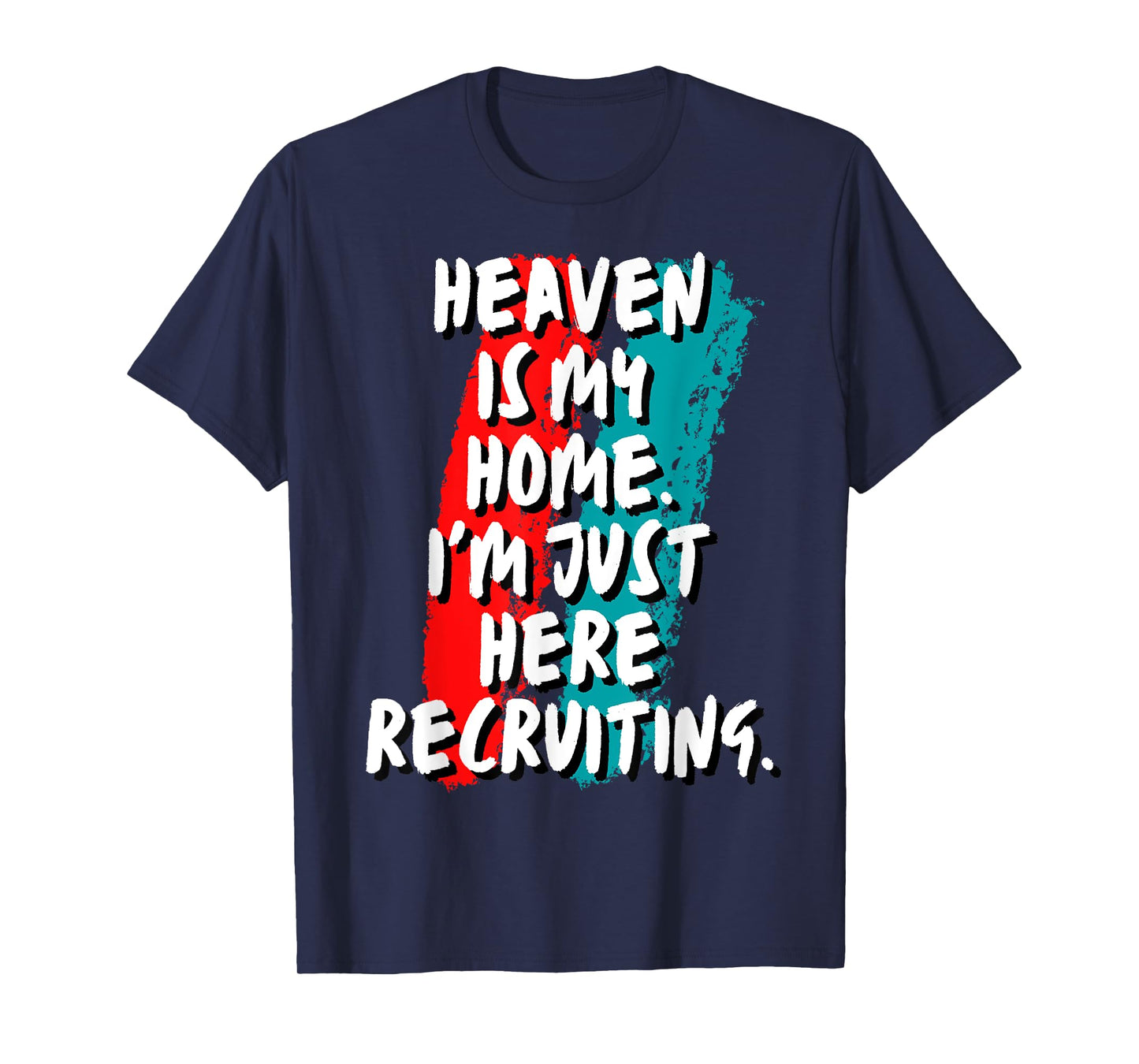 Heaven Is My Home I'm Just Here Recruiting Christian Faith T-Shirt