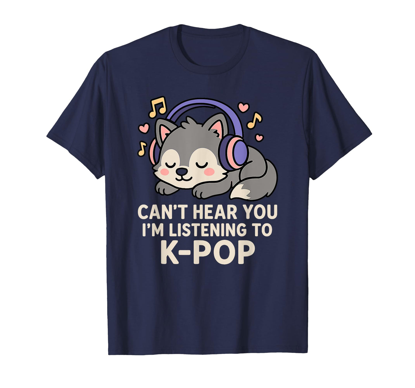 Can't Hear You I'm Listening To K-pop Kawaii Wolf T-Shirt