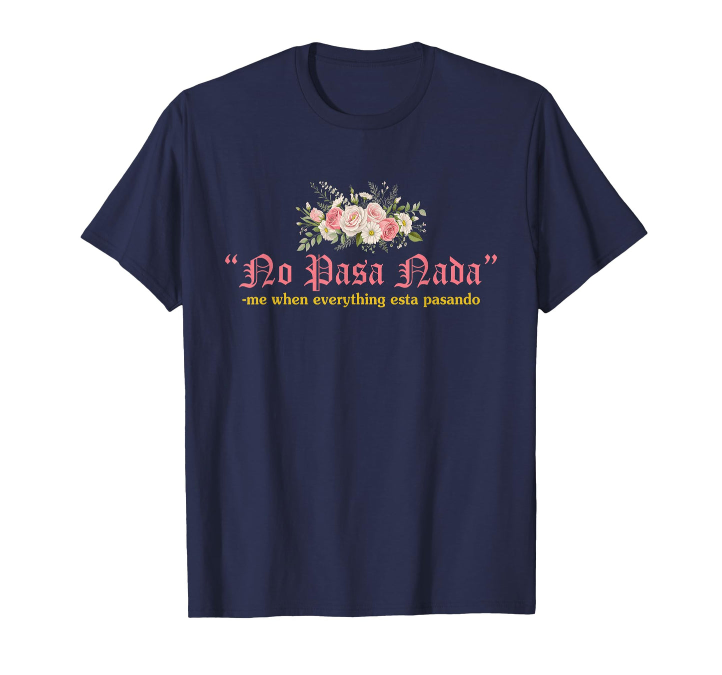 No Pasa Nada Me When Everything Esta Pasando Quote T-Shirt