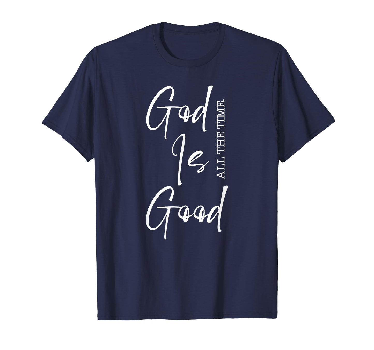 God is Good All The Time Bible Quote Gift for Men Women Kid T-Shirt