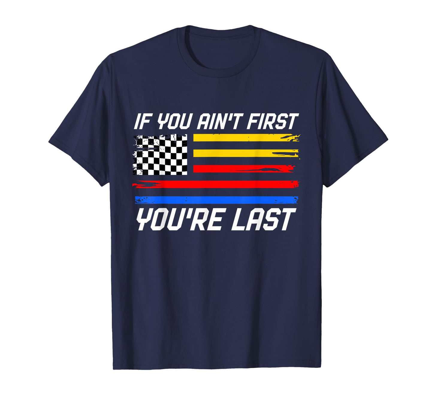 US Flag Car Racing If You Ain't First You're Last T-Shirt