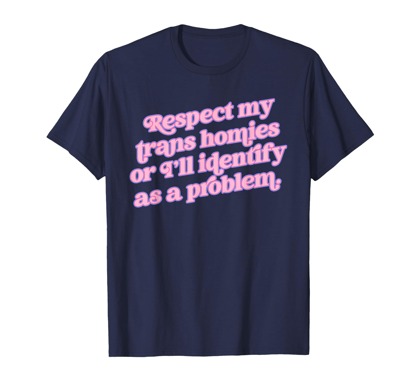 Respect my trans homies or I’ll identify Funny design T-Shirt