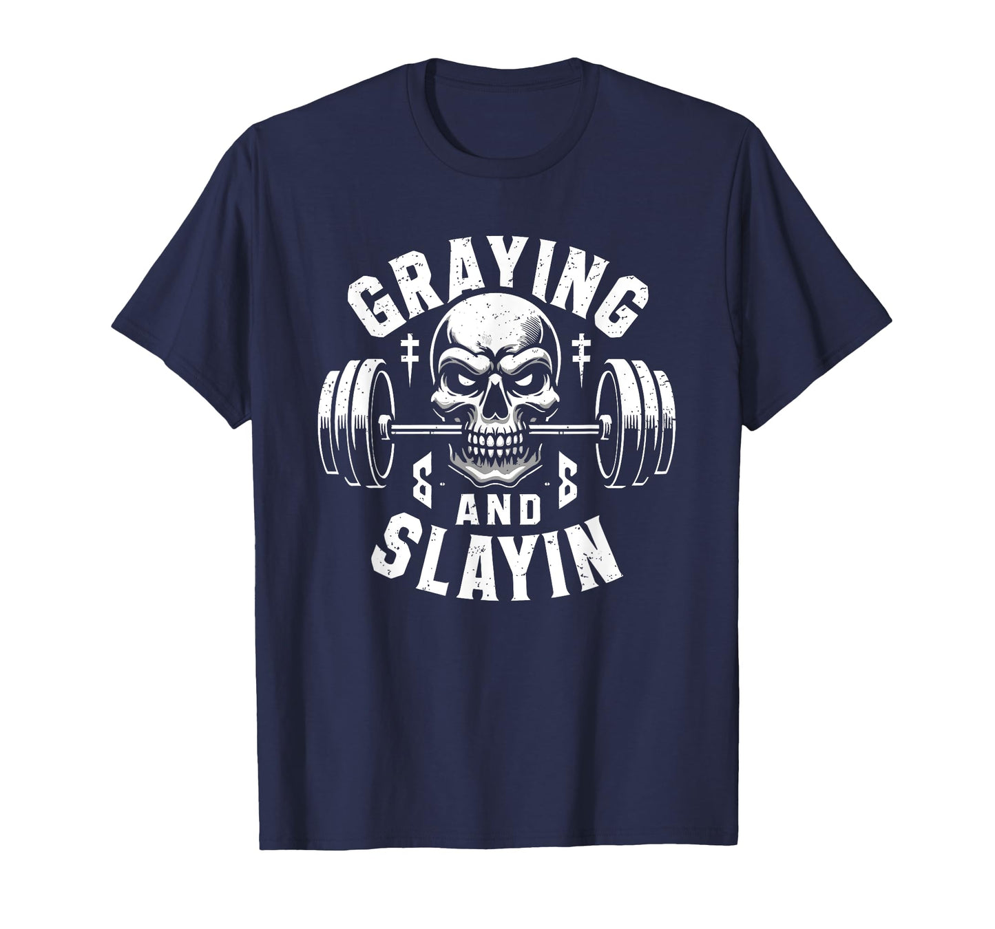 Greyin And Slayin Graying And Slaying Workout Gym T-Shirt