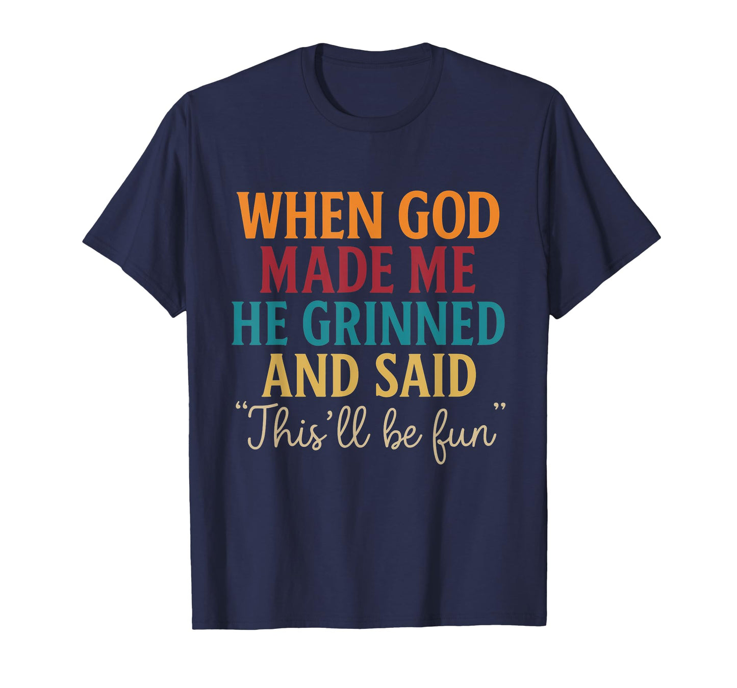When God Made Me He Grinned This’ll Be Fun Retro Quote T-Shirt