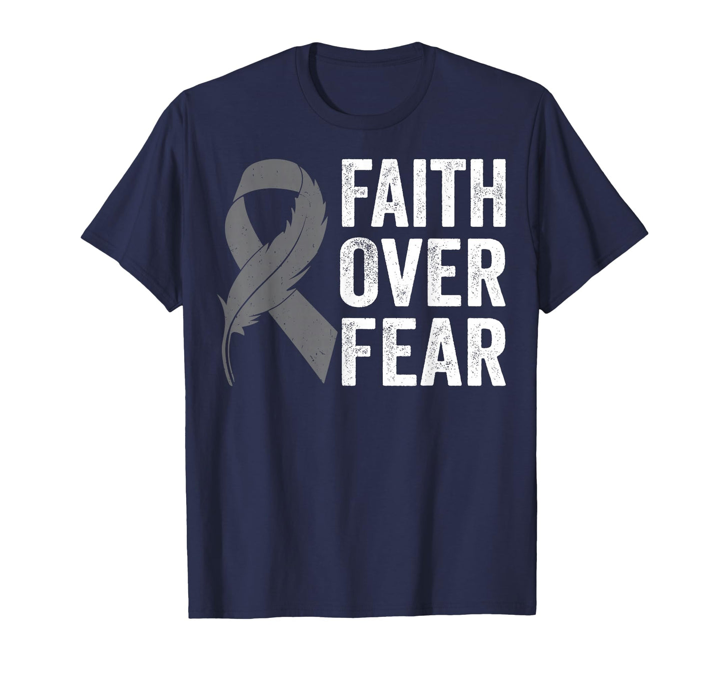 Gray Ribbon Faith Over Fear Brain Cancer Awareness T-Shirt