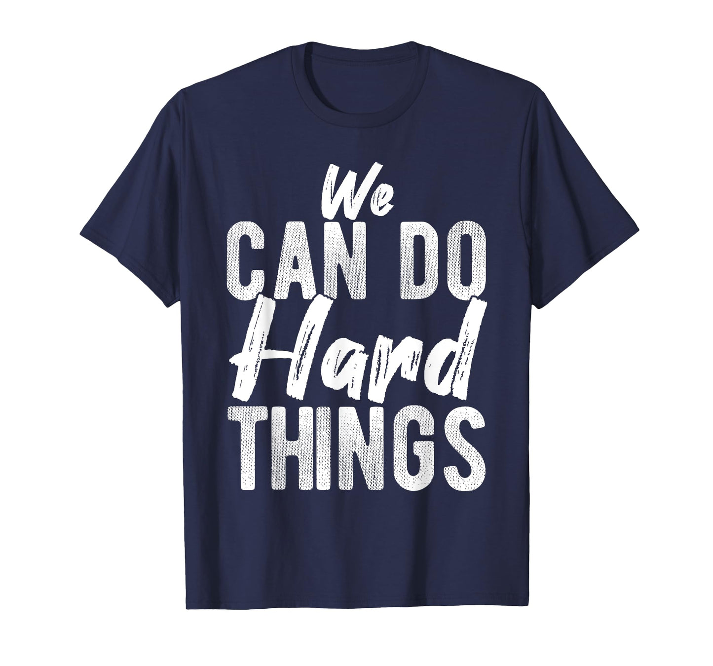 We CAN DO Hard THINGS Motivational Quote Inspiration T-Shirt